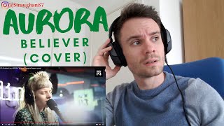 FIRST TIME hearing Aurora - Believer (Cover)