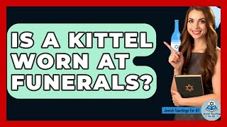 Is A Kittel Worn At Funerals? - Jewish Teachings For All