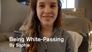 Being White-Passing by Sophia Being White-Passing by Sophia