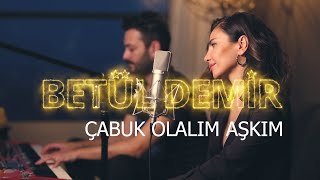 Betül Demir - Çabuk Olalım Aşkım (Cover)