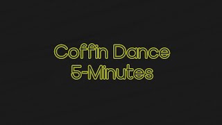 Coffin Dance 5-Minutes