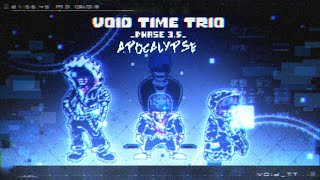 Void Time Trio- New Phase 3.5 Apocalypse