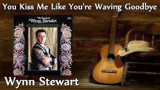 Watch Wynn Stewart You Kiss Me Like Youre Waving Goodbye video