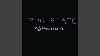 Watch Expatriate Only Wanna Love Ya video