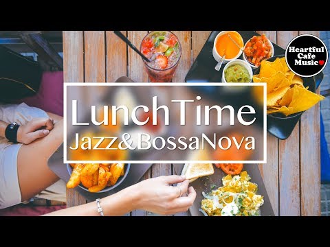 Lunch Time Jazz & BossaNova【For Work / Study】relaxing BGM, Instrumental Music,Heartful Cafe BGM.