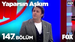 Yaparsın Aşkım 147. Bölüm