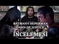 Batman v Superman: Dawn of Justice İncelemesi Batman v Superman: Dawn of Justice İncelemesi