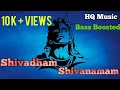 Shivadham Shivanamam |  Bass Boosted  | HQ Music 320 kbps |  2020