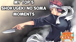My Top 5 Shokugeki No Soma Moments (Outdated)