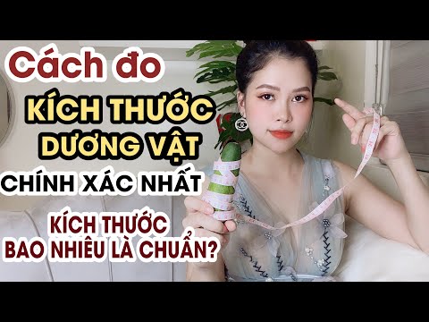 Cách Đo Kích Thước Dương Vật Chính Xác Nhất, Kích Thước Dương Vật Bao Nhiêu Là Chuẩn | Thanh Hương