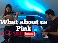 What about us - Pink (Violin and PianoSynth Cover) - Duo Alessandra & Alessandro