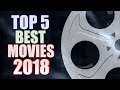 Top 5 BEST Movies of 2018!