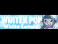 WINTER POP 「White Lovers ＬＯＮＧ」