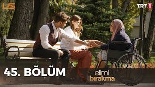 Elimi Bırakma 45. Bölüm