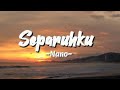 Separuhku |lirik lagu| Nano