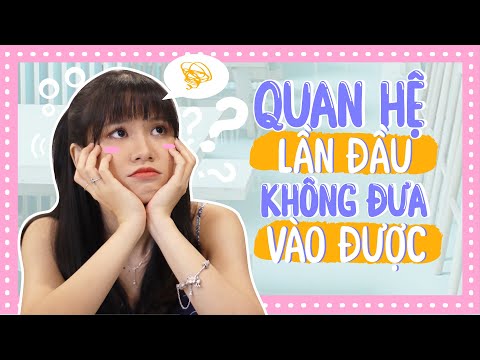 TIZITALK 22: QUAN HỆ LẦN ĐẦU KHÔNG ĐƯA VÀO ĐƯỢC