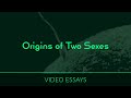 Origins of Two Sexes | Video Essays