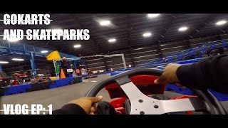 Gokarts And Skateparks - Vlog Ep 1