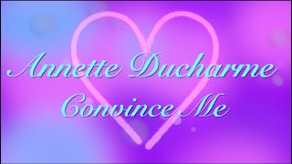 Watch Annette Ducharme Convince Me video