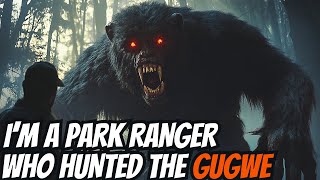 Im A Park Ranger Who Hunted The Gugwe
