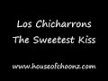 Los Chicharrons - The Sweetest Kiss