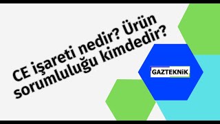 Ce Işareti Nedir? Ürün Sorumluluğu Kimdedir?