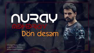 Nuray Məhərov - Dön Desəm