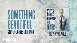 Watch Steven Curtis Chapman Something Beautiful video