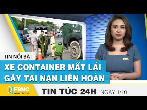 Tin tức 24h mới nhất hôm nay 1/10 | Xe container mất lái gây tai nạn liên hoàn tại TP.HCM | FBNC