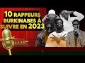 10 RAPPEURS BURKINABÉS À SUIVRE EN 2023🇧🇫