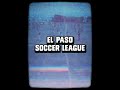 El Paso Soccer League CITY SPORTS MAGAZINE El Paso Soccer League CITY SPORTS MAGAZINE