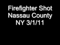 Nassau County NY Firefighter Shot 3/1/11