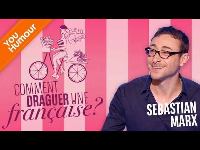 SEBASTIAN MARX - Comment draguer une française