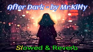 After Dark - Mr.Kitty || SLOWED & REVERB Version ᵇʸ ᵈʰᵃⁿᵘˢʰᵏᵃ'ˢ ᵛⁱᵇᵉᵛᵉⁿᵗᵘʳᵉˢ