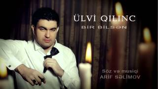 Ulvi Qilinc - Bir bilsen