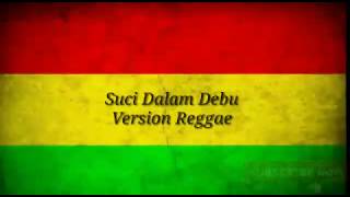 Suci Dalam Debu versi reggae lirik