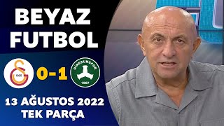Beyaz Futbol 13 Ağustos 2022 Tek Parça ( Galatasaray 0-1 Giresunspor )
