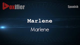 How To Pronounce Marlene Marlene In Spanish - Voxifier