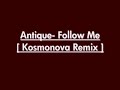 Antique- Follow Me [ Kosmonova Remix ]