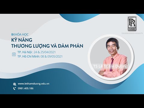 KỸ NĂNG ĐÀM PHÁN VÀ THƯƠNG LƯỢNG | TS LÊ THẨM DƯƠNG MỚI NHẤT NĂM 2020