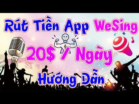 Hướng Dẫn Rút Tiền App WeSing 20$ / Ngày LVT | Kiếm Tiền Online