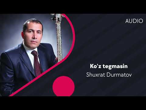 Shuxrat Durmatov - Ko'z Tegmasin