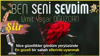 Ben SENİ Sevdim... | Ümit Yaşar Oğuzcan ( Sevi Şiiri )