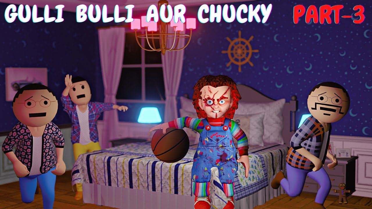 Gulli Bulli Aur Chucky || Chucky Horror Story Part 3 || Gulli Bulli Aur Chucky || Chucky Horror Story Part 3 ||
