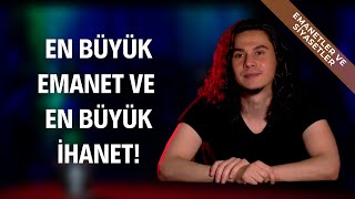 En Büyük Emanet Ve En Büyük İhanet