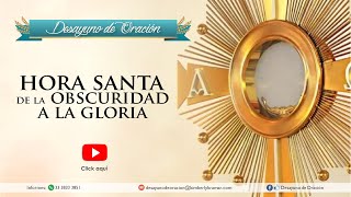 Desayuno de Oración - Hora Santa - De la obscuridad a la Gloria