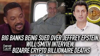 Big Banks Being Sued Over Jeffrey Epstein, Will Smith Interview, Bizarre Crypto Billionaire Deaths