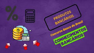 8 - Produtos Bancários - Cartões De Crédito E Débito, Cdc, Crédito Rural, Poupança, Capitalização.