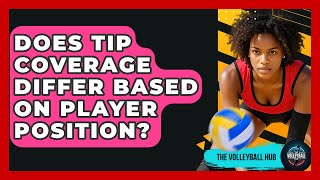 Does Tip Coverage Differ Based On Player Position? - The Volleyball Hub