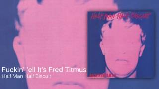 Watch Half Man Half Biscuit Fuckin ell Its Fred Titmus video